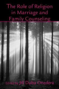 The Role of Religion in Marriage and Family Counseling di Bill C. Greenwalt edito da Taylor & Francis Ltd
