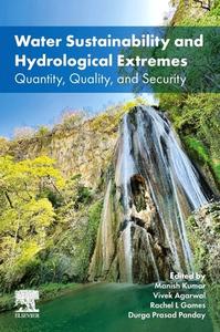 Water Sustainability and Hydrological Extremes: Quantity, Quality, and Security edito da ELSEVIER