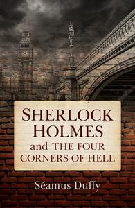Sherlock Holmes And The Four Corners Of Hell di Seamas Duffy edito da Joffe Books