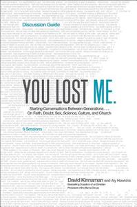 You Lost Me Discussion Guide: Starting Conversations Between Generations...on Faith, Doubt, Sex, Science, Culture, and C di David Kinnaman, Aly Hawkins edito da BAKER PUB GROUP