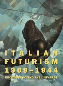 Italian Futurism, 1909-1944: Reconstructing the Universe di Vivien Greene, Claudia Salaris edito da LA FABRIA GUGGENHEIM MUSEUM PU