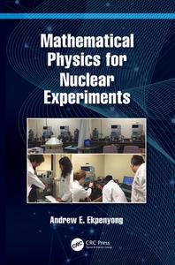 Mathematical Physics For Nuclear Experiments di Andrew E. Ekpenyong edito da Taylor & Francis Ltd