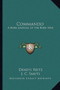 Commando: A Boer Journal of the Boer War di Deneys Reitz edito da Kessinger Publishing