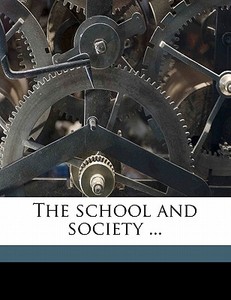 The school and society ... di John Dewey edito da Nabu Press