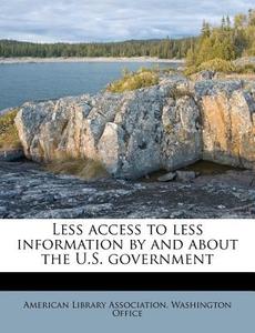 Less Access To Less Information By And A edito da Nabu Press