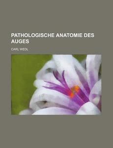 Pathologische Anatomie Des Auges di Carl Wedl edito da General Books Llc