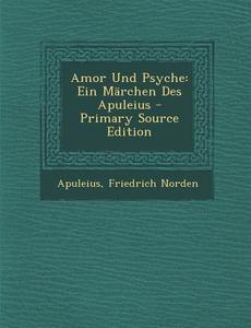 Amor Und Psyche: Ein Marchen Des Apuleius di Apuleius, Friedrich Norden edito da Nabu Press