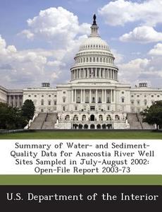 Summary Of Water- And Sediment-quality Data For Anacostia River Well Sites Sampled In July-august 2002 di Cherie V Miller, Cheryl A Klohe edito da Bibliogov