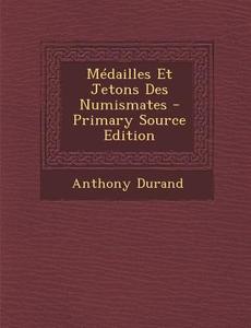 Medailles Et Jetons Des Numismates - Primary Source Edition di Anthony Durand edito da Nabu Press