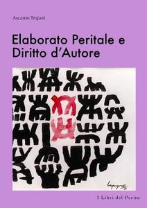 Elaborato Peritale e Diritto dÕAutore - I Libri del Perito V di Ascanio Trojani edito da Lulu.com
