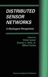 Distributed Sensor Networks di Victor Lesser, Charles L. Ortiz, Milind Tambe edito da Springer US