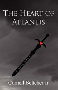 The Heart Of Atlantis di Cornell Beltcher Jr edito da America Star Books