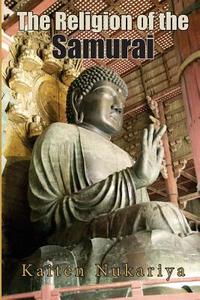 The Religion of the Samurai di Kaiten Nukariya edito da Createspace
