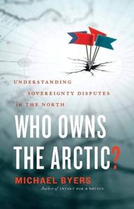 Who Owns the Arctic?: Understanding Sovereignty Disputes in the North di Michael Byers edito da DOUGLAS & MCINTYRE LTD
