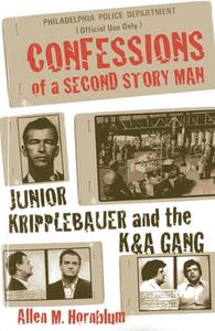 Confessions of a Second Story Man: Junior Kripplebauer and the K&A Gang di Allen M. Hornblum edito da Barricade Books