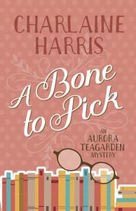 A Bone to Pick: An Aurora Teagarden Mystery di Charlaine Harris edito da JABBERWOCKY LITERARY AGENCY IN