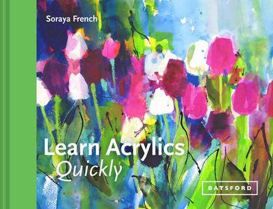 Learn Acrylics Quickly di Soraya French edito da Pavilion Books