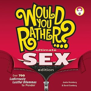 Would You Rather...? Ultimate Sex Edition: Over 700 Ludicrously Lustful Dilemmas to Ponder di Justin Heimberg, David Gomberg edito da SEVEN FOOTER PR