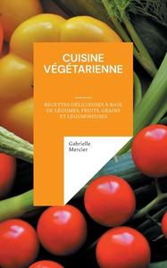 Cuisine Végétarienne di Gabrielle Mercier edito da Books on Demand