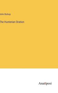 The Hunterian Oration di John Bishop edito da Anatiposi Verlag