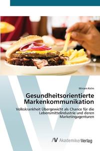 Gesundheitsorientierte Markenkommunikation di Miriam Kelm edito da AV Akademikerverlag