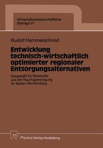 Entwicklung technisch-wirtschaftlich optimierter regionaler Entsorgungsalternativen di Rudolf Hammerschmid edito da Physica-Verlag HD