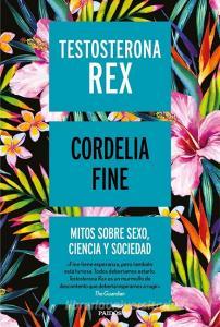 Testosterona rex: Mitos sobre sexo, ciencia y sociedad edito da Ediciones Paidós Ibérica