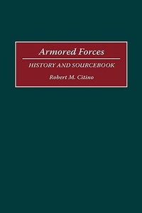 Armored Forces di Robert Michael Citino edito da Greenwood Press
