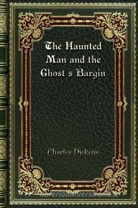 The Haunted Man and the Ghost's Bargin di Charles Dickens edito da Blurb