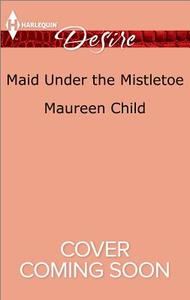 Maid Under the Mistletoe di Maureen Child edito da Harlequin Desire