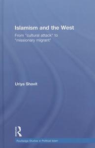 Islamism And The West di Uriya Shavit edito da Taylor & Francis Ltd