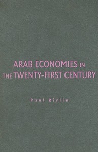 Arab Economies in the Twenty-First Century di Paul Rivlin edito da Cambridge University Press