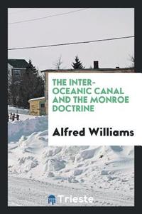 The Inter-Oceanic Canal and the Monroe Doctrine di Alfred Williams edito da LIGHTNING SOURCE INC