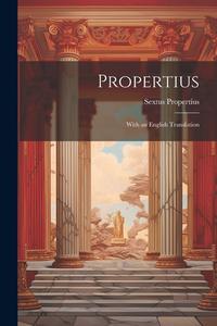 Propertius: With an English Translation di Sextus Propertius edito da LEGARE STREET PR