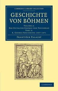 Geschichte Von Bohmen - Volume 4 di Frantisek Palacky edito da Cambridge University Press