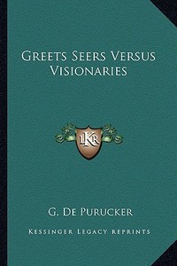 Greets Seers Versus Visionaries di G. De Purucker edito da Kessinger Publishing