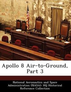 Apollo 8 Air-to-ground, Part 3 edito da Bibliogov