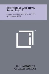 The Worst American State, Part 3: American Mercury V24, No. 95, November, 1931 di H. L. Mencken, Charles Angoff edito da Literary Licensing, LLC
