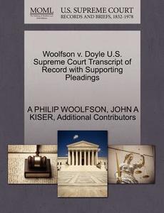 Woolfson V. Doyle U.s. Supreme Court Transcript Of Record With Supporting Pleadings di A Philip Woolfson, John A Kiser, Additional Contributors edito da Gale Ecco, U.s. Supreme Court Records