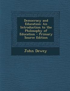 Democracy and Education: An Introduction to the Philosophy of Education di John Dewey edito da Nabu Press