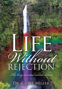 Life Without Rejection di Dr Chris Miller edito da XULON PR