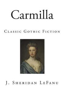 Carmilla: Classic Gothic Fiction di J. Sheridan Lefanu edito da Createspace