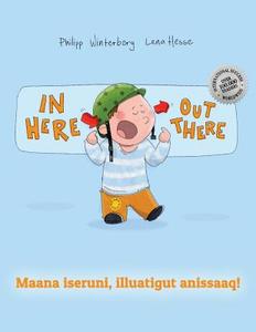 In Here, Out There! Maana Iseruni, Illuatigut Anissaaq!: Children's Picture Book English-Greenlandic (Bilingual Edition/Dual Language) di Philipp Winterberg edito da Createspace