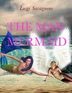 The Man Mermaid di Luigi Savagnone edito da Createspace