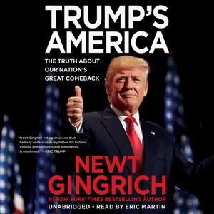 Trump's America: The Truth about Our Nation's Great Comeback di Newt Gingrich edito da Center Street
