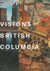 Visions of British Columbia: A Landscape Manual edito da Douglas & McIntyre
