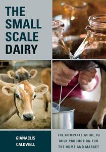The Small-Scale Dairy di Gianaclis Caldwell edito da Chelsea Green Publishing Co