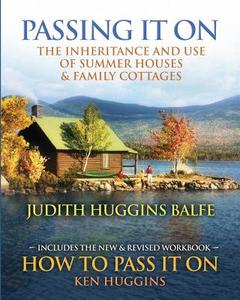 Passing It on: The Inheritance and Use of Summer Houses and Family Cottages - Including the Workbook: How to Pass It on by Ken Huggin di Judith Huggins-Balfe, Ken Huggins edito da Rotolo Media