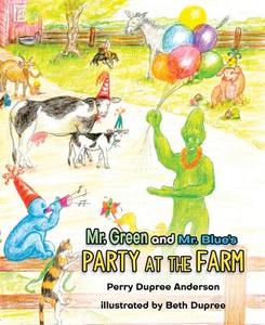 Mr. Green and Mr. Blue Party at the Farm di Perry Anderson edito da MASCOT BOOKS
