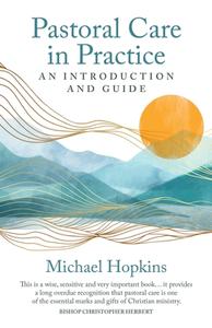 Pastoral Care in Practice: An Introduction and Guide di Michael Hopkins edito da CANTERBURY PR NORWICH